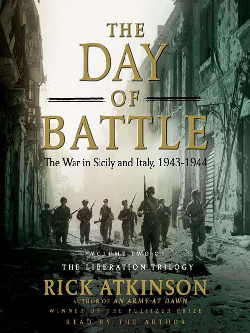 Title details for The Day of Battle: The War in Sicily and Italy, 1943-1944 by Rick Atkinson - Available
